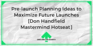 Pre-launch Planning Ideas to Maximize Future Launches [Don Handfield Mastermind Hotseat] – ComixLaunch
