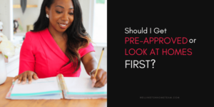 Should I Get Pre-Approved or Look at Homes First?