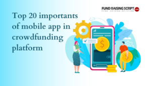 Top 20 importants of mobile app in crowdfunding platform