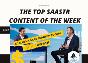 A hét legjobb SaaStr-tartalma: az UiPath vezérigazgatója és alapítója, a SaaStr vezérigazgatója, A szakasz és workshopok a SaaStr Europa-tól, és még sok más! | SaaStr