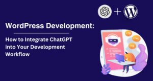 WordPress fejlesztés: A ChatGPT integrálása a fejlesztési munkafolyamatba