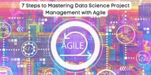 7 steg för att bemästra Data Science Project Management med Agile - KDnuggets
