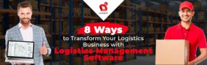 8 moduri de a vă transforma afacerea de logistică cu un software de management logistic