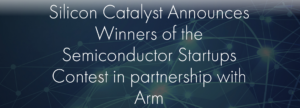 A Look at the Winners of the Silicon Catalyst/Arm Silicon Startups Contest - Semiwiki