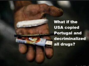 Avkriminalisera alla droger, inklusive labbtillverkade syntetiska droger? - Portugal revolutionerar kriget mot droger