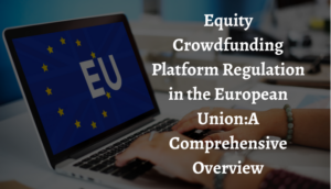 Avrupa Birliği'nde öz sermaye kitle fonlaması platformu düzenlemesi: Kapsamlı Bir Genel Bakış