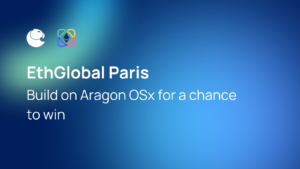 EthGlobal Paris: Aragon OSx를 기반으로 구축하여 우승할 수 있는 기회