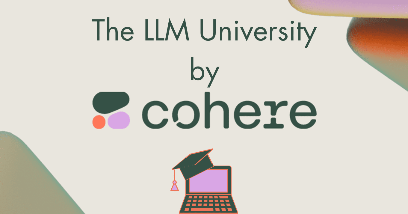 Everything You Need About the LLM University by Cohere