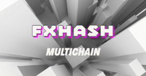 fxhash 2.0: עתיד רב שרשרת לאמנות יוצרת | תרבות NFT | חדשות NFT | Web3 תרבות | NFTs ואמנות קריפטו