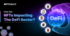 How are NFTs impacting the DeFi Sector? - NFTICALLY