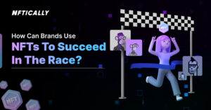 How can Brands use NFTs to succeed in the race? - NFTICALLY