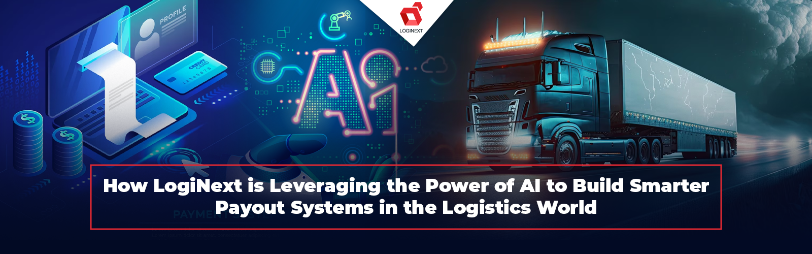 How LogiNext is Leveraging the Power of AI to Build Smarter Payout Systems in the Logistics World