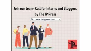 Join our team- Call for Interns and Bloggers by The IP Press