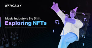 NFTs : Exploring Music Industry's Big Shift - NFTICALLY