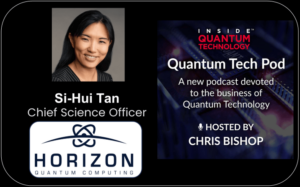 Quantum Tech Pod Épisode 53 : Si-Hui Tan, directeur scientifique, Horizon Quantum Computing - À l'intérieur de la technologie quantique