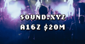 Sound.xyz dovedește că VC este încă interesat de runda a16z | CULTURA NFT | Știri NFT | Web3 Cultură | Art. NFT-uri și Crypto