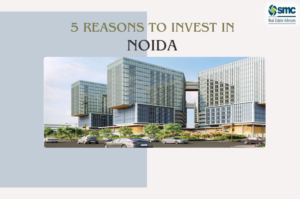 5 raisons d'investir à Noida aujourd'hui à ne pas manquer !