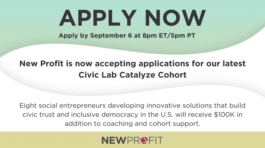 New Profit is now accepting applications for our latest Civic Lab Catalyze Cohort