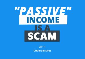 Codie Sanchez: Passiivne sissetulek on pettus, tehke seda selle asemel