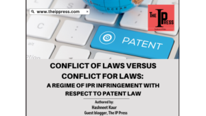CONFLICT OF LAWS VERSUS CONFLICT FOR LAWS: A REGIME OF IPR INFRINGEMENT WITH RESPECT TO PATENT LAW