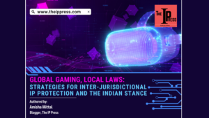 グローバル ゲーム、現地法: 管轄区域間の知的財産保護戦略とインドの立場