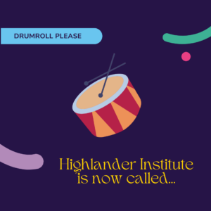 Das Highlander Institute heißt jetzt…