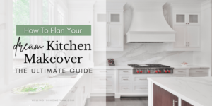 How To Plan Your Dream Kitchen Makeover | The Ultimate Guide