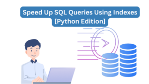 Kako pospešiti poizvedbe SQL z uporabo indeksov [Python Edition] - KDnuggets