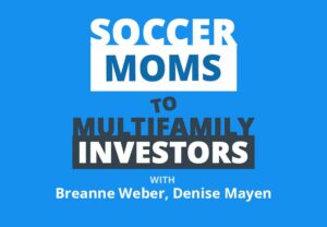 How Two Soccer Moms Went from Small Multifamily to $11M Real Estate Deals