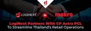 LogiNext faz parceria com a CP Axtra PCL para simplificar as operações de varejo da Tailândia