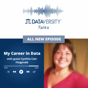 My Career in Data Episode 46: Cynthia Cain Fitzgerald, University Manager, Business Intelligence Analytics, Antioch University - DATAVERSITY