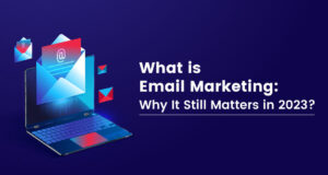 Hvad er e-mailmarketing: Hvorfor betyder det stadig noget i 2023?