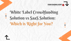 Solución de crowdfunding de marca blanca frente a solución SaaS: ¿cuál es la adecuada para usted?