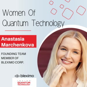 Women of Quantum Technology: Anastasia Marchenkova της Bleximo Corporation - Inside Quantum Technology