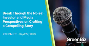 Break Through the Noise: sijoittajien ja median näkemyksiä kiinnostavan tarinan luomiseen | GreenBiz