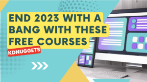 Don't Miss Out! Enroll in FREE Courses Before 2023 Ends - KDnuggets