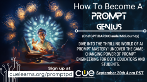Encore Presentation of the CUE Generative AI Prompt Engineering Workshop – Sep. 20th 4 pm PST