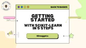 Pierwsze kroki z Scikit — naucz się w 5 krokach — KDnuggets
