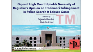 Gujarat Legfelsőbb Bírósága fenntartja a hivatalvezetőnek a védjegybitorlásról szóló véleményének szükségességét a rendőrségi kutatási és lefoglalási ügyekben