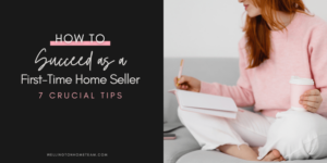 How To Succeed As A First-Time Home Seller | 7 Crucial Tips