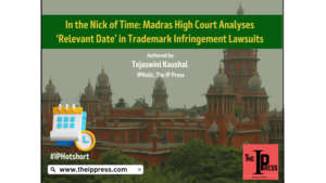 Невдовзі: Високий суд Мадраса аналізує «відповідну дату» у позовах про порушення прав на торговельну марку