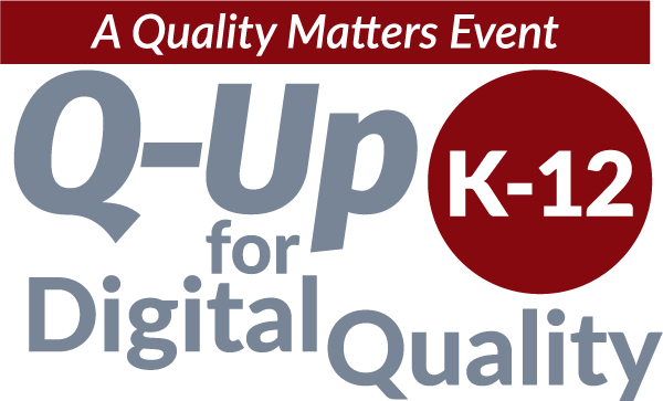 Q-Up for K-12 Digital Quality — a Quality Matters event