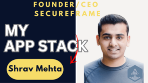 My App Stack: شراف ميهتا، المؤسس والرئيس التنفيذي لشركة Secureframe | SaaStr