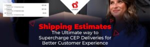 Estimaciones de envío: la forma definitiva de potenciar las entregas de CEP para una mejor experiencia del cliente