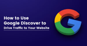 Utilizarea Google Discover pentru a crește creșterea traficului pe site