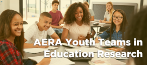 Apply for the AERA Youth Teams in Education Research Program at #AERA24