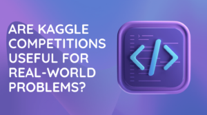 Kaggle 竞赛对解决现实世界问题有用吗？ - KD掘金队
