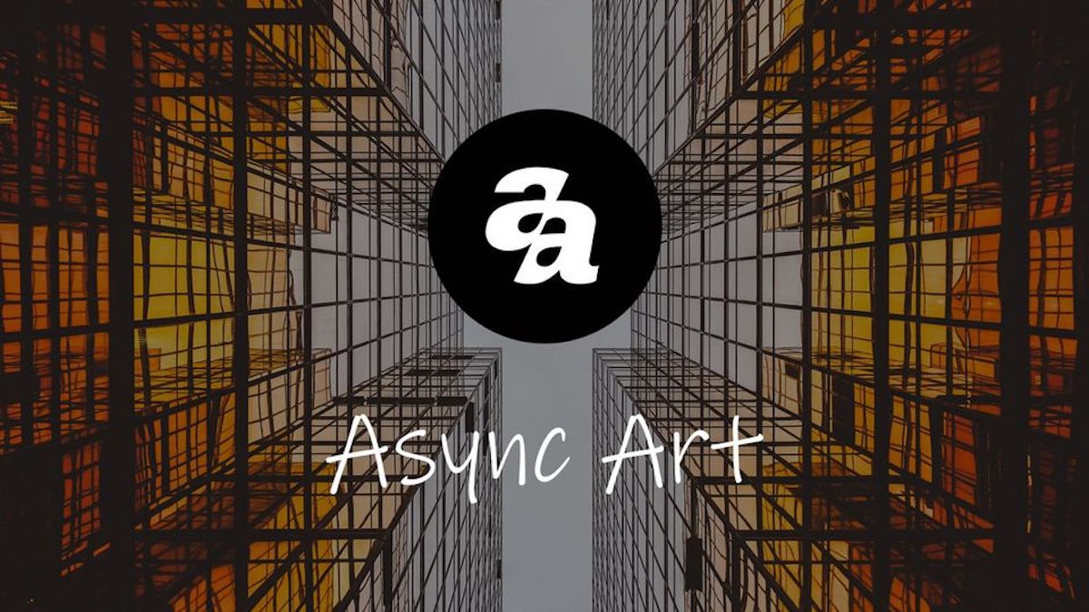 Async Art Confirms Its Decision to Wind Down Operations - NFT News Today