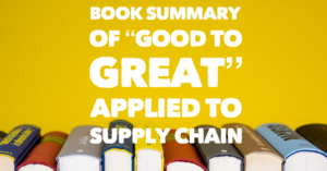 Book Summary of "Good to Great" Applied to Supply Chain.