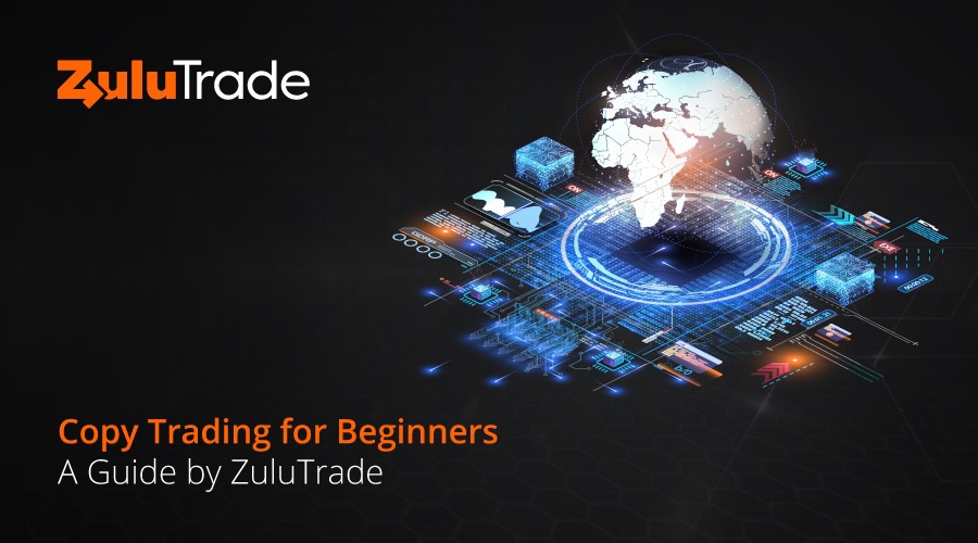 Copy Trading for Beginners - A Guide by ZuluTrade
